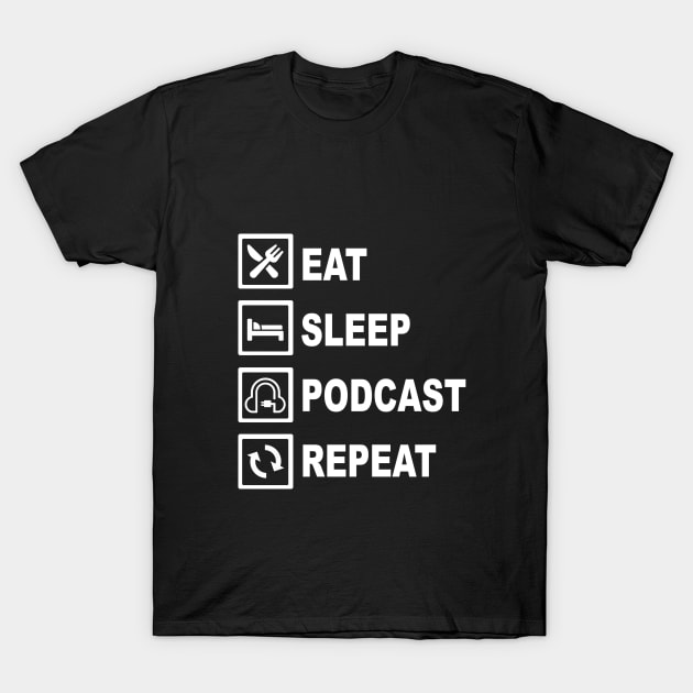 EAT SLEEP PODCAST REPEAT T-Shirt by EarplugPodcastNetwork